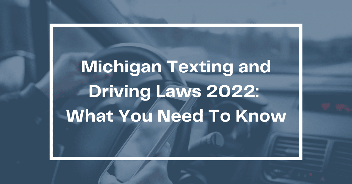Michigan Texting and Driving Laws 2022 What You Need To Know