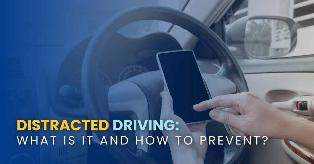 Distracted Driving: What Is It And How To Prevent?