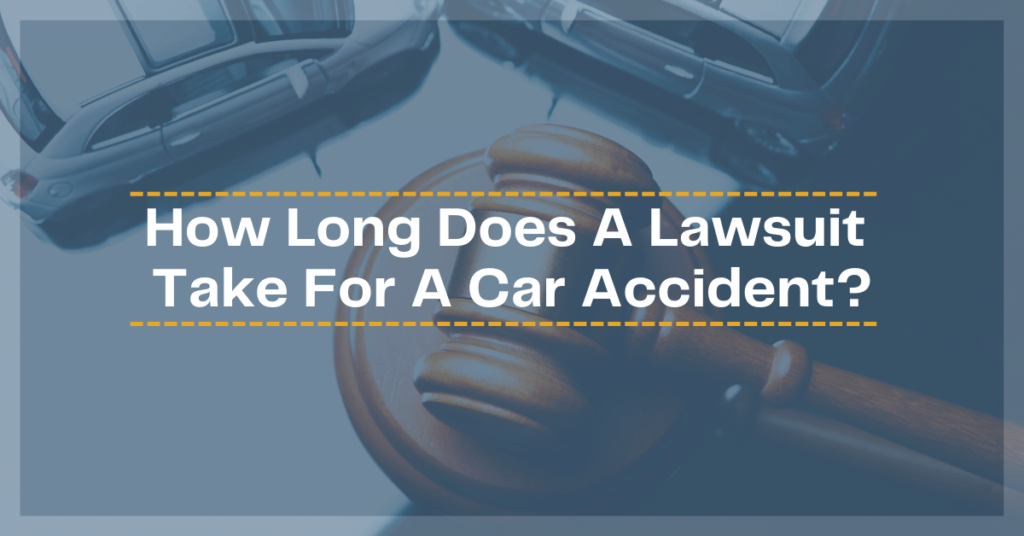 How Long Does A Lawsuit Take For A Car Accident