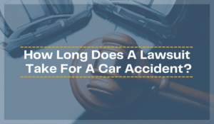 How Long Does A Lawsuit Take For A Car Accident