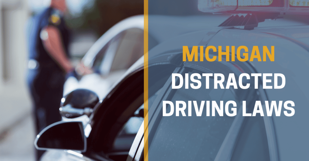 Michigan Distracted Driving Laws: What You Need To Know