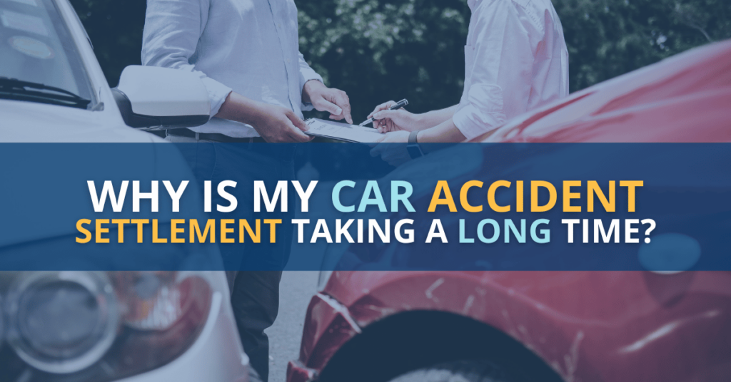 Why is my car accident settlement taking a long time?