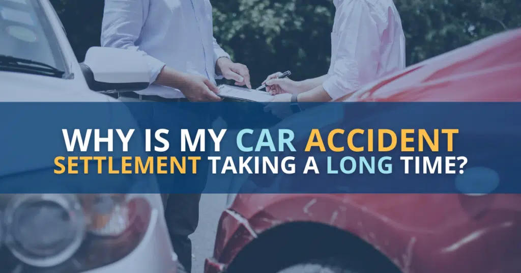 Why is my car accident settlement taking a long time? 