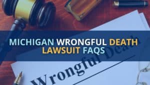 Michigan Wrongful Death Lawsuit FAQs