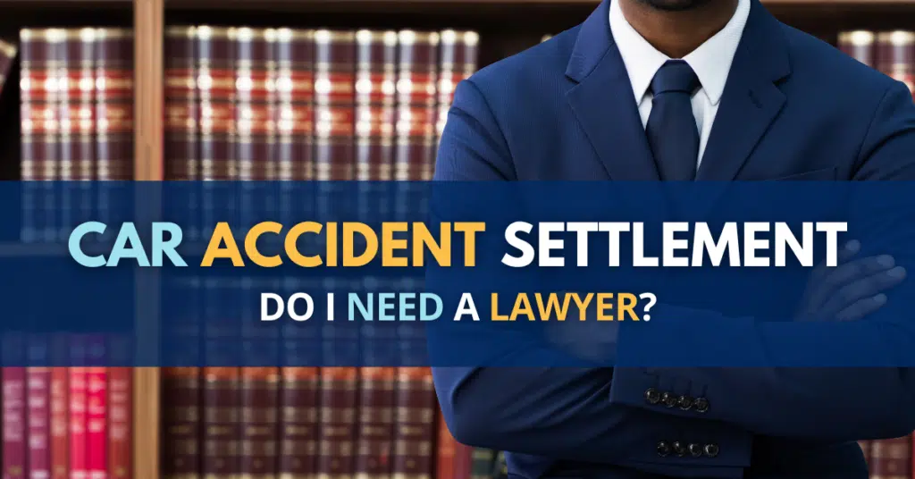Do I Need A Lawyer For A Car Accident Settlement?