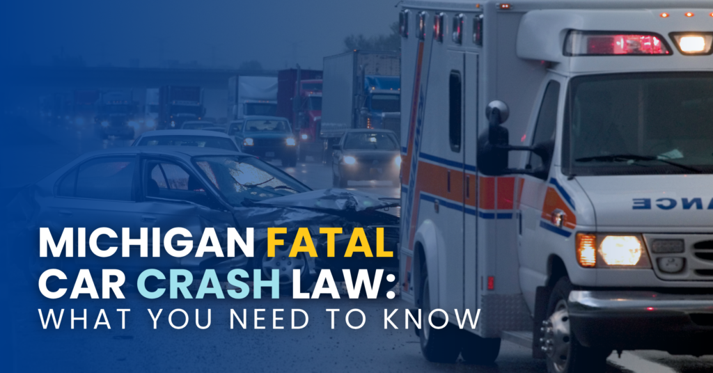 Michigan Fatal Car Crash Law: What You Need To Know