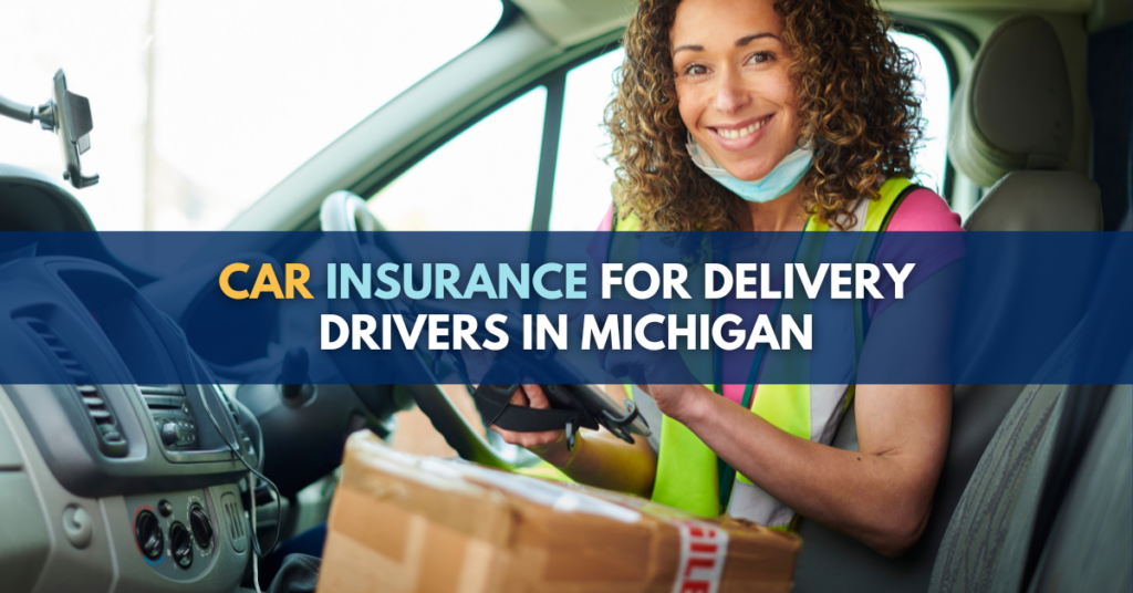 Car Insurance For Delivery Drivers In Michigan: Requirements Explained