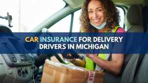 Car Insurance For Delivery Drivers In Michigan: Requirements Explained