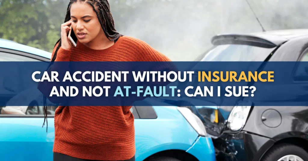 Car Accident Without Insurance And Not At-Fault: Can I Sue?