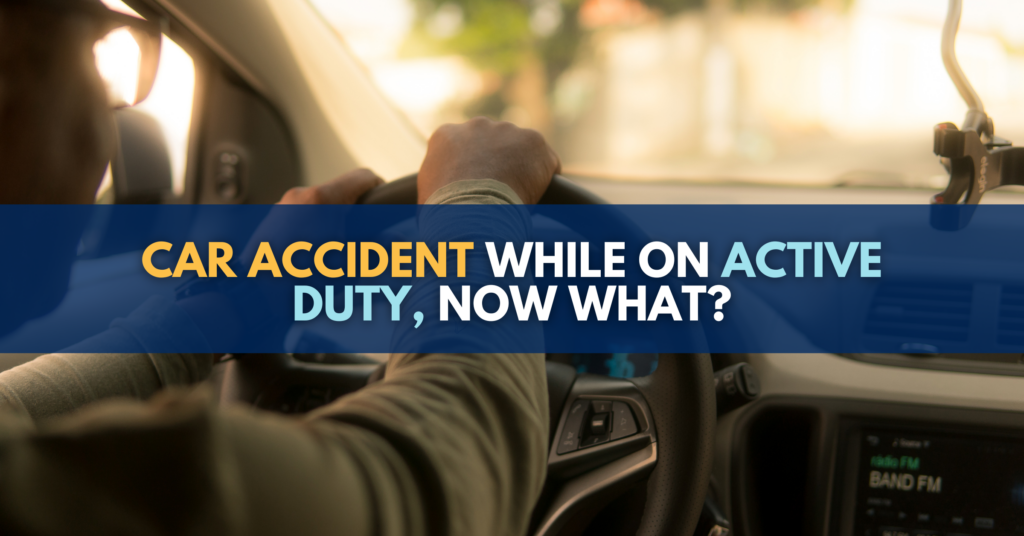 Car Accident While On Active Duty, Now What?