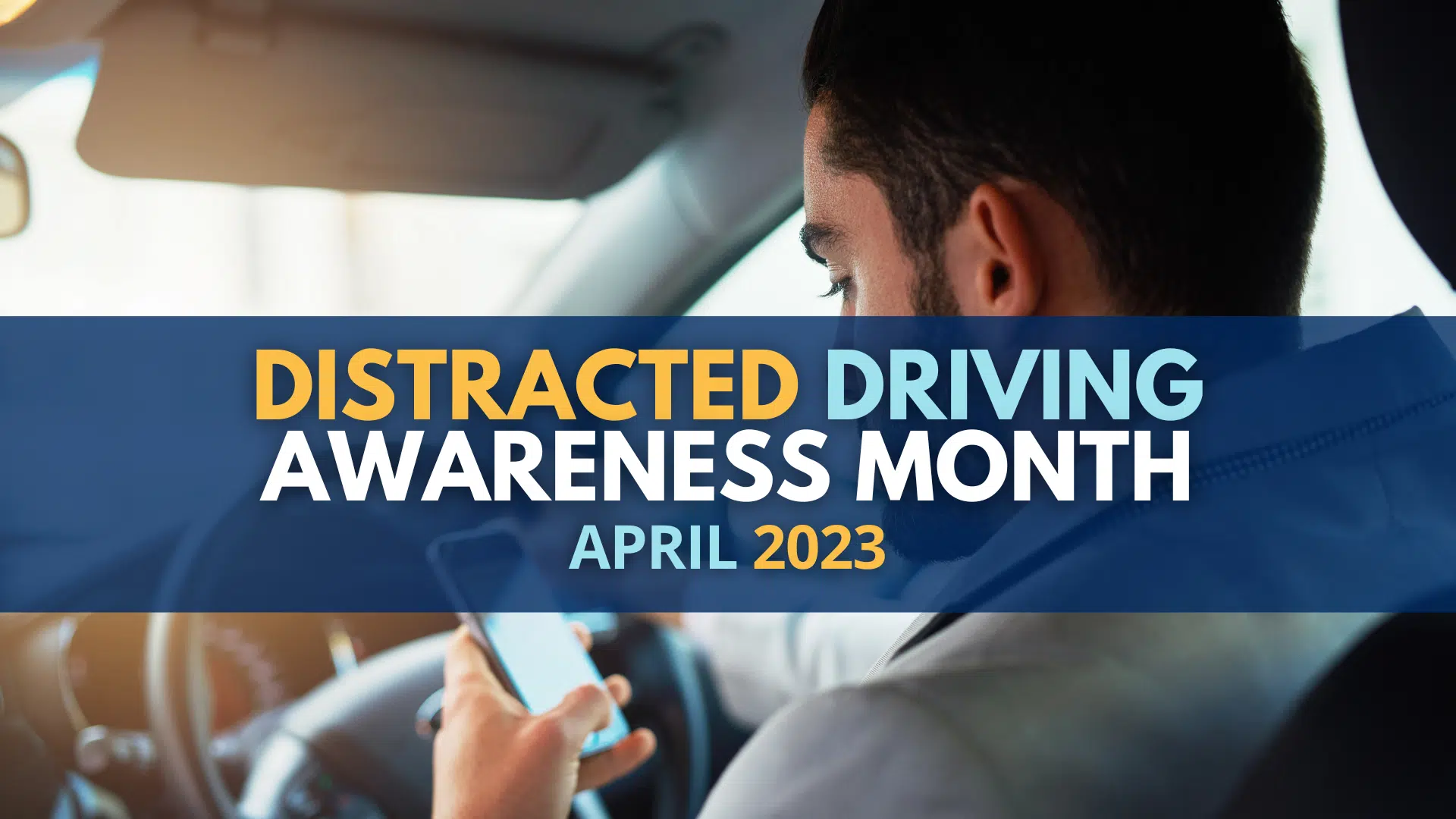 Distracted Driving Awareness Month: April 2023