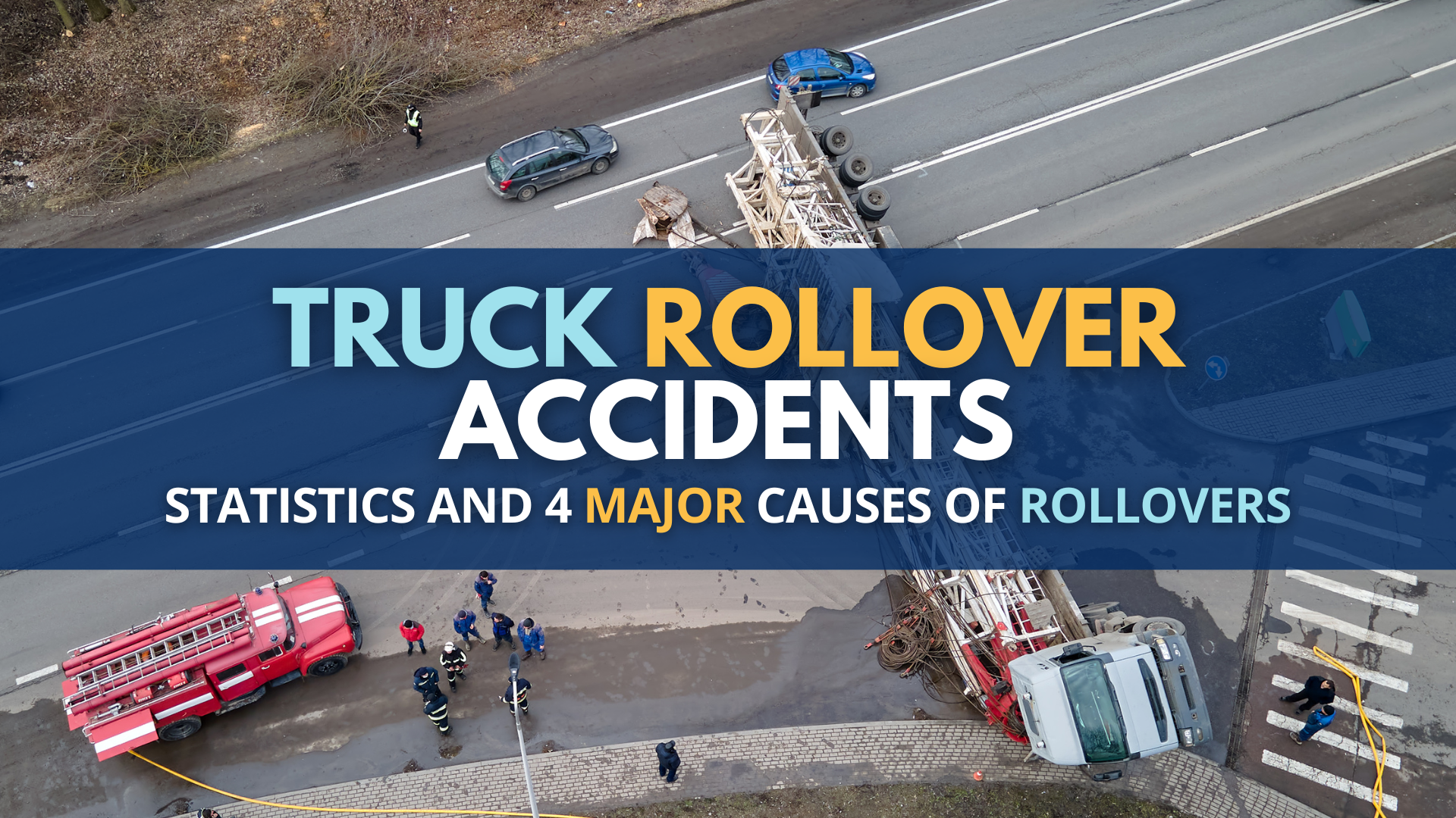 Truck Rollover Accidents: Statistics and 4 Major Causes of Rollovers