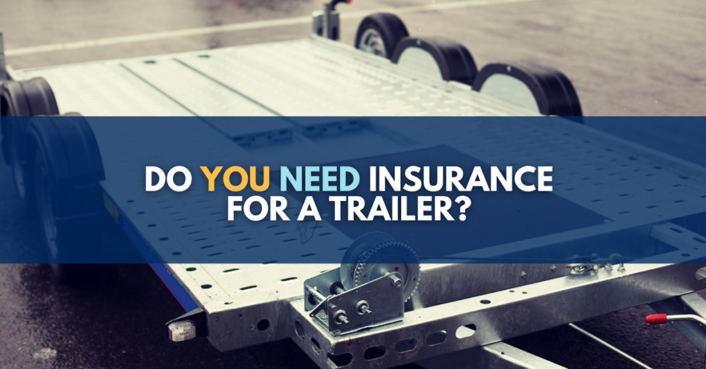 Do You Need Insurance for a Trailer?