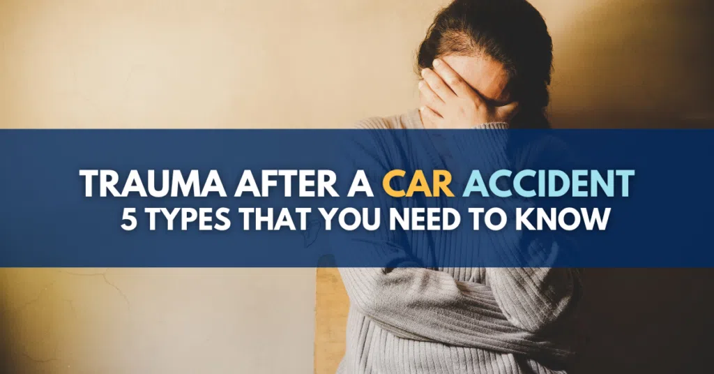 Trauma After a Car Accident: 5 Types that you Need to Know