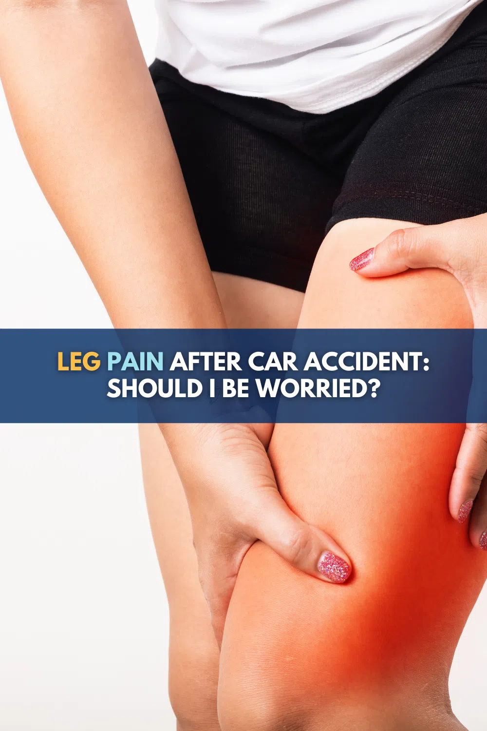 Leg Pain After Car Accident: Should I Be Worried?