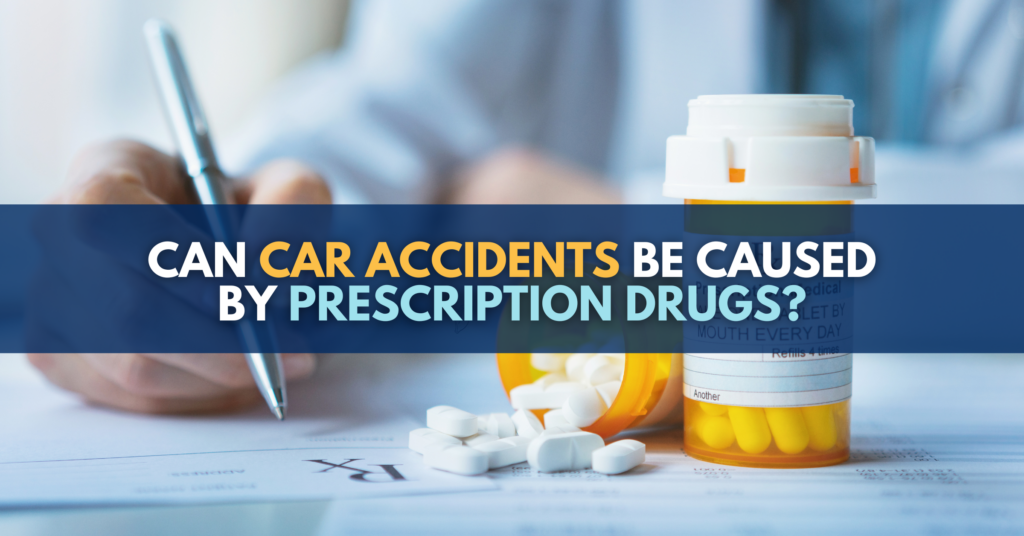 Can Car Accidents Be Caused By Prescription Drugs?