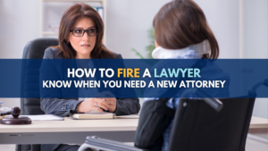 How to Fire a Lawyer: Know when you need a new attorney