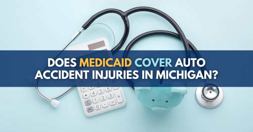 Does Medicaid Cover Auto Accident Injuries in Michigan? 