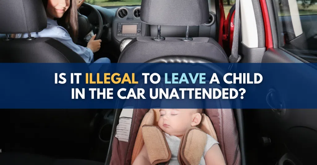 Is It Illegal to Leave a Child in the Car Unattended? 