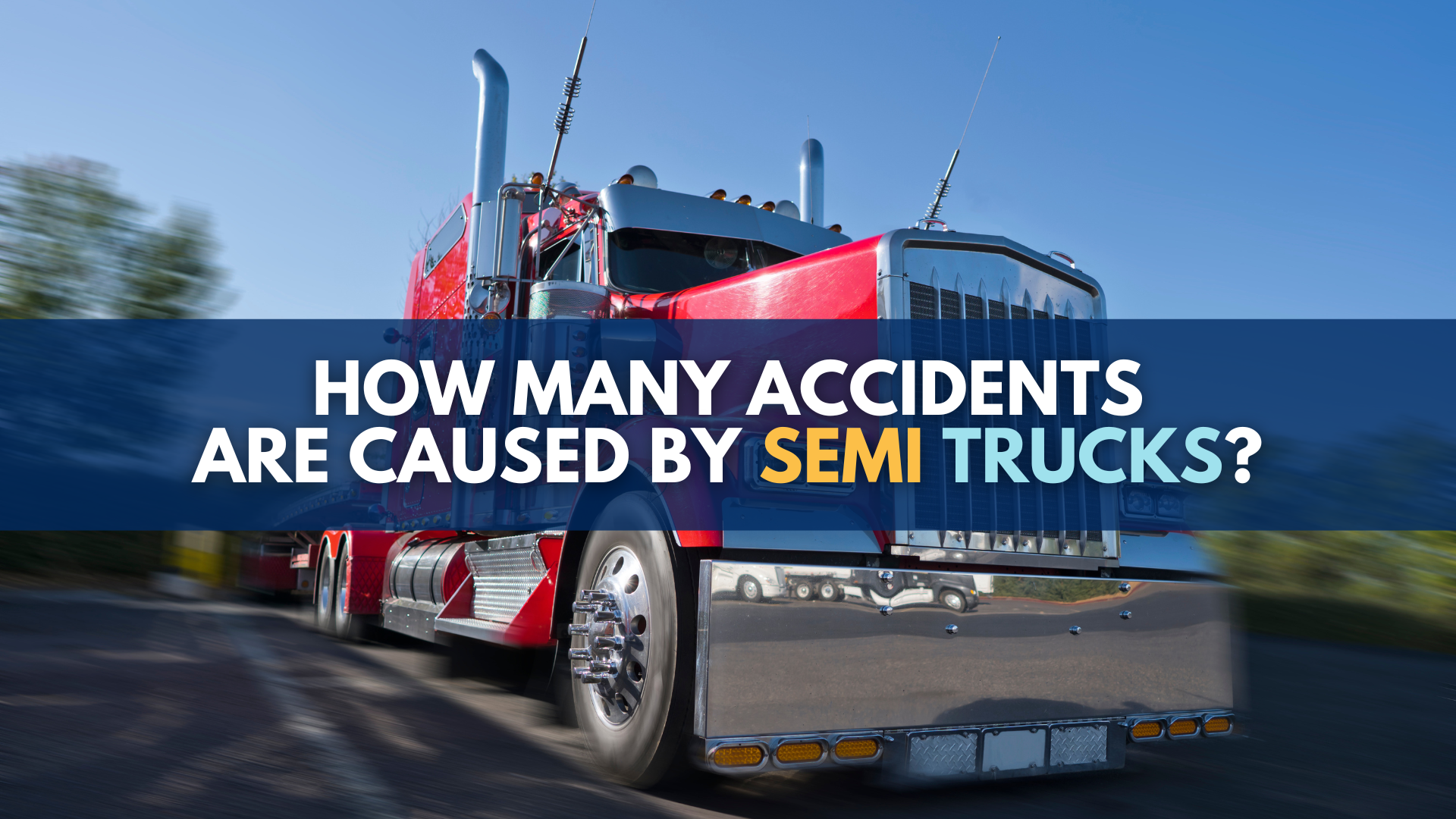 How many accidents are caused by semi trucks?