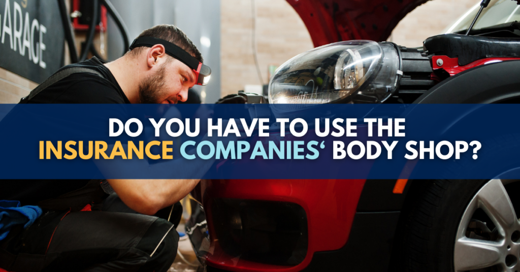 Do you have to use the insurance companies' body shop?