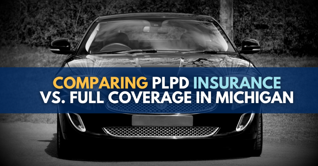 Comparing PLPD VS Full insurance coverage in Michigan