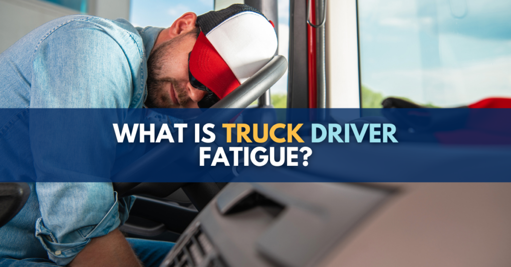 What is truck driver fatigue? 