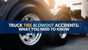 Truck Tire Blowout Accident: What You Need To Know
