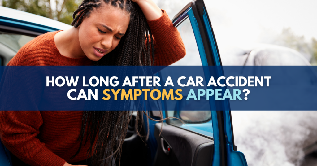 How long after a car accident can symptoms appear? 