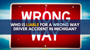 Who is liable for a wrong way driver accident in Michigan?