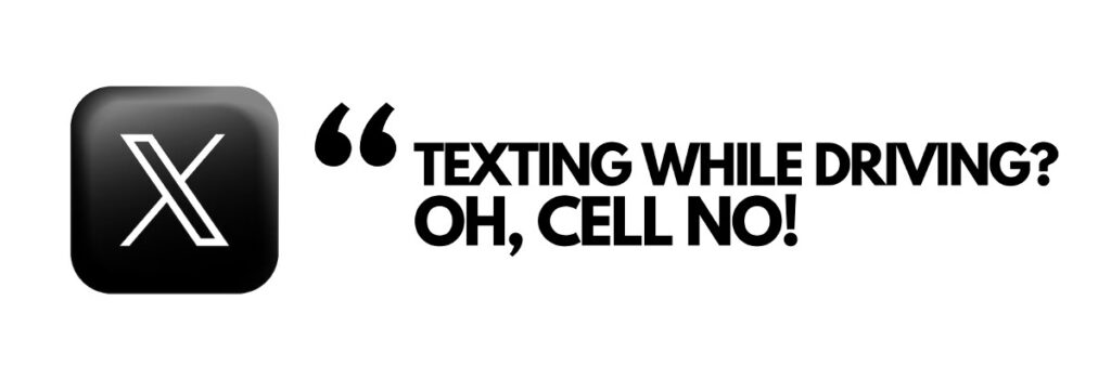 Texting while driving? Oh, cell no!"