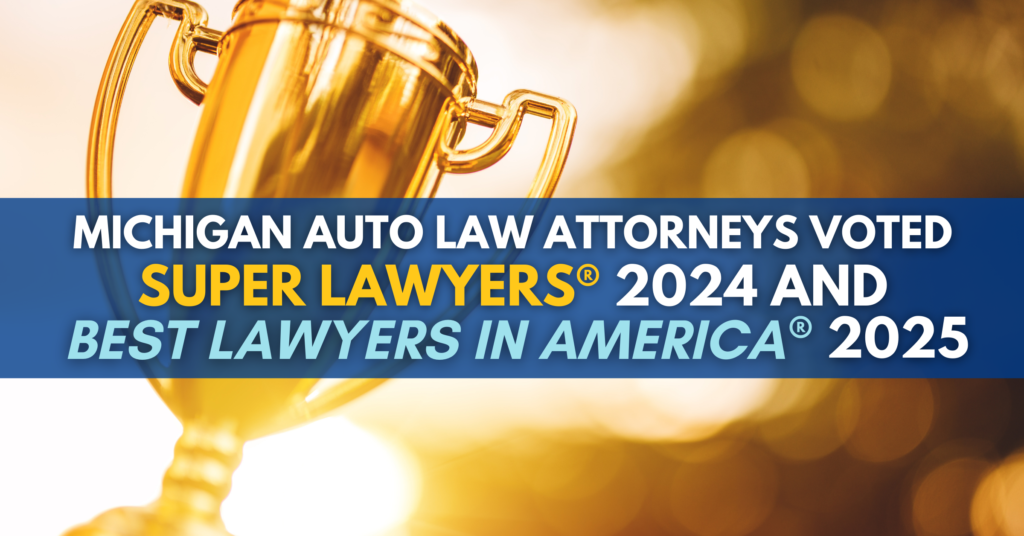Michigan Auto Law attorneys voted Super Lawyers 2024 and Best Lawyers in America 2025
