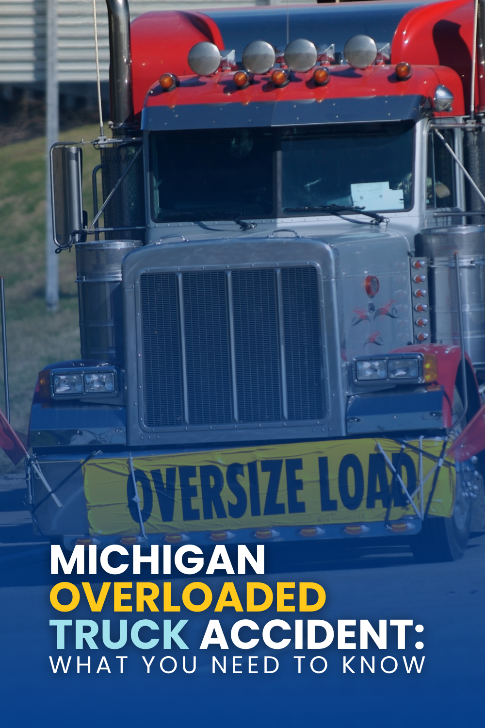 Michigan Overloaded Truck Accident: What You Need To Know