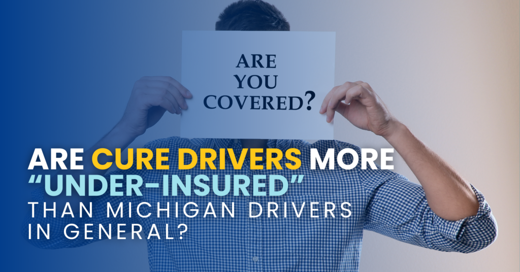 Are CURE Auto Insurance Drivers More “Under-Insured” Than Michigan Drivers in General?