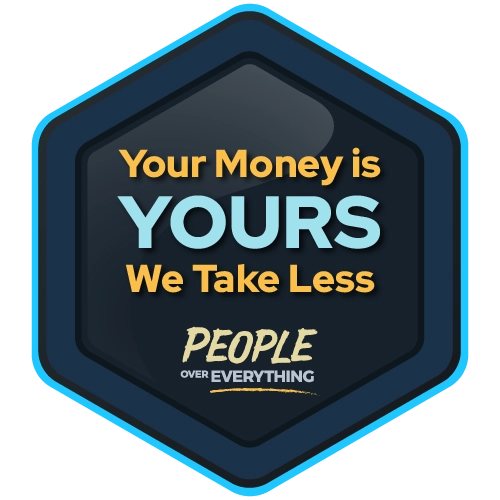 Your Money Is Your Money. We Take Less, You Keep More.