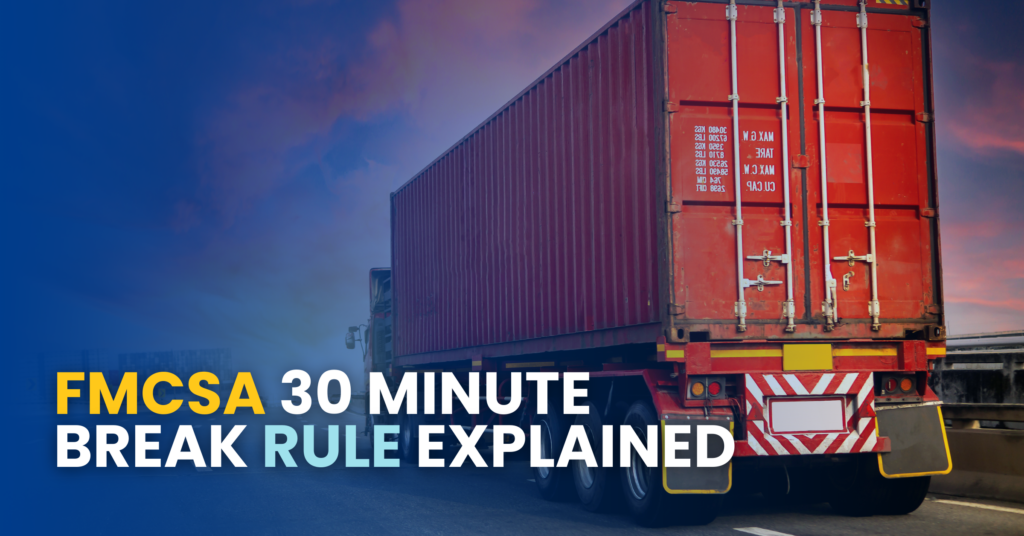FMCSA 30 Minute Break Rule Explained