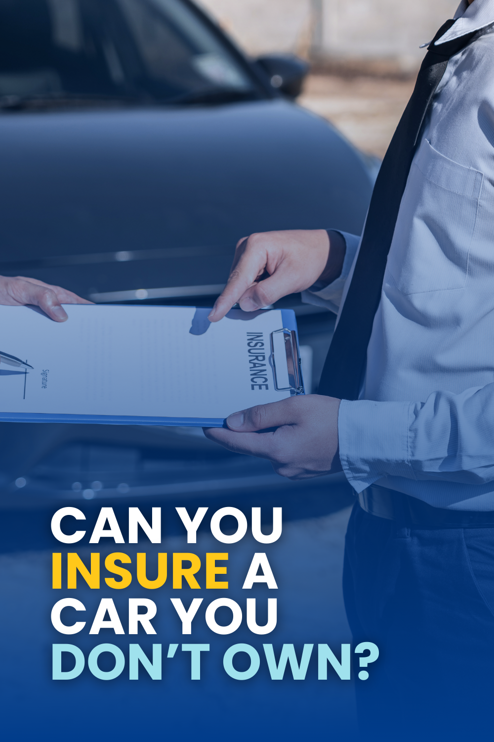 Can You Insure A Car You Don’t Own?