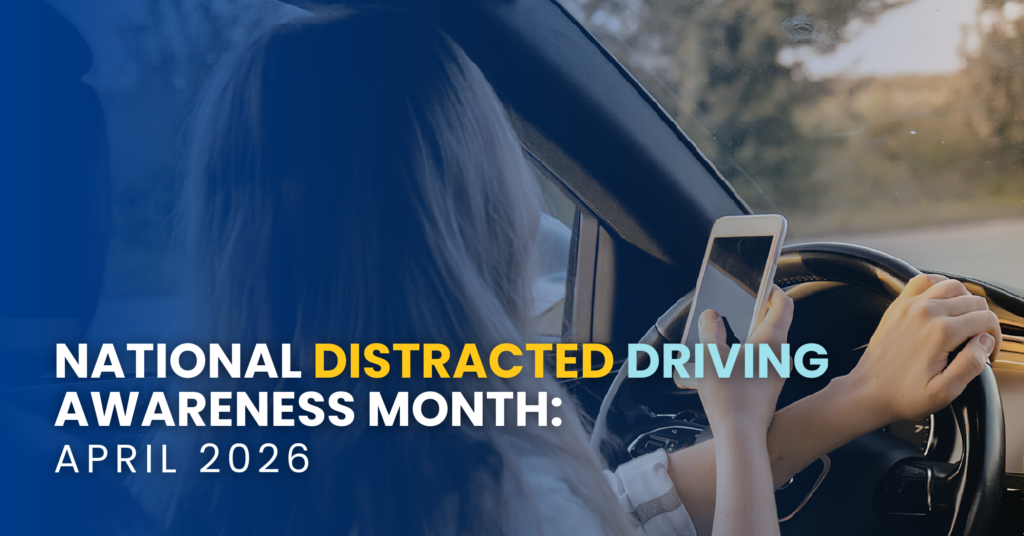 National Distracted Driving Awareness Month: April 2026
