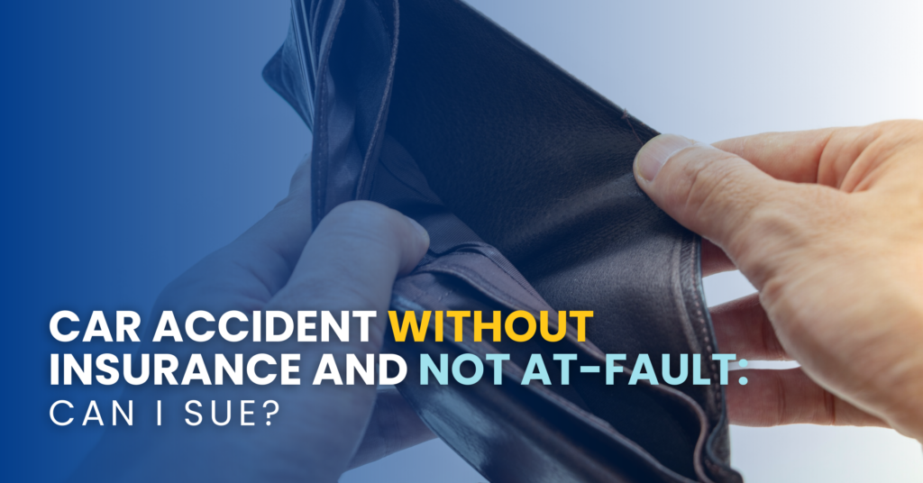 Car Accident Without Insurance And Not At-Fault: Can I Sue?