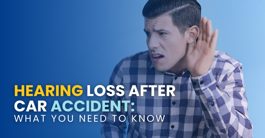 Hearing Loss After Car Accident: What You Need To Know