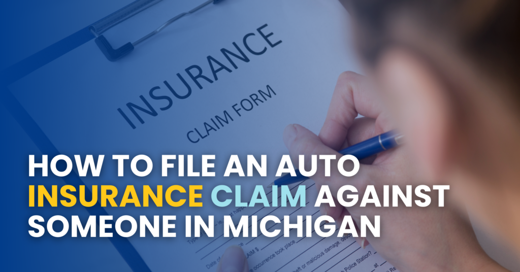 How To File An Auto Insurance Claim Against Someone in Michigan