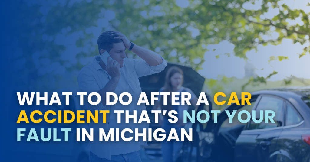 What To Do After A Car Accident That's Not Your Fault In Michigan