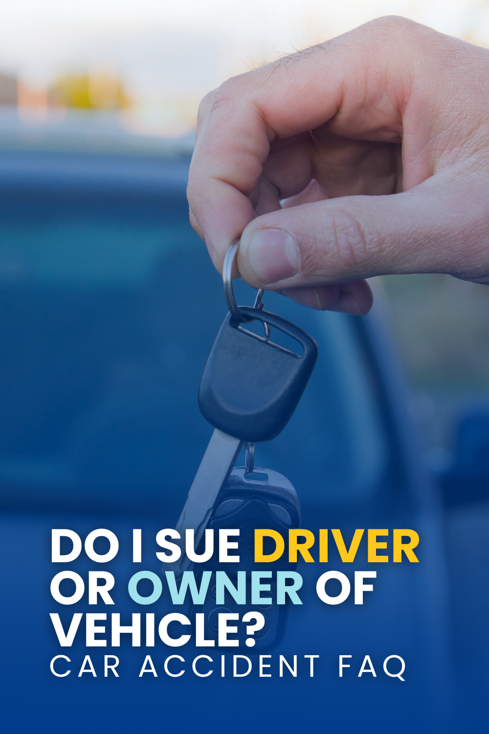 Car Accident FAQ: Do I Sue Driver Or Owner Of Vehicle?