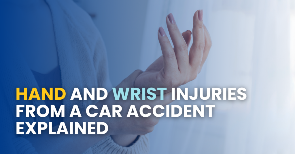 Hand and Wrist Injuries From A Car Accident Explained