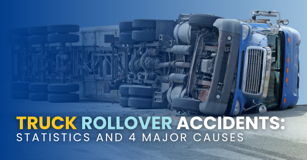 Truck Rollover Accidents: Statistics and 4 Major Causes of Rollovers