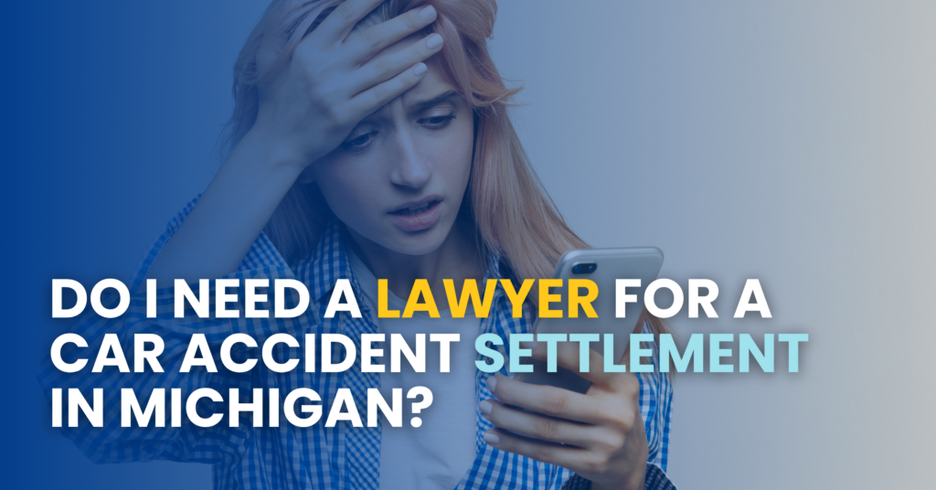 Do I Need A Lawyer For A Car Accident Settlement In Michigan?
