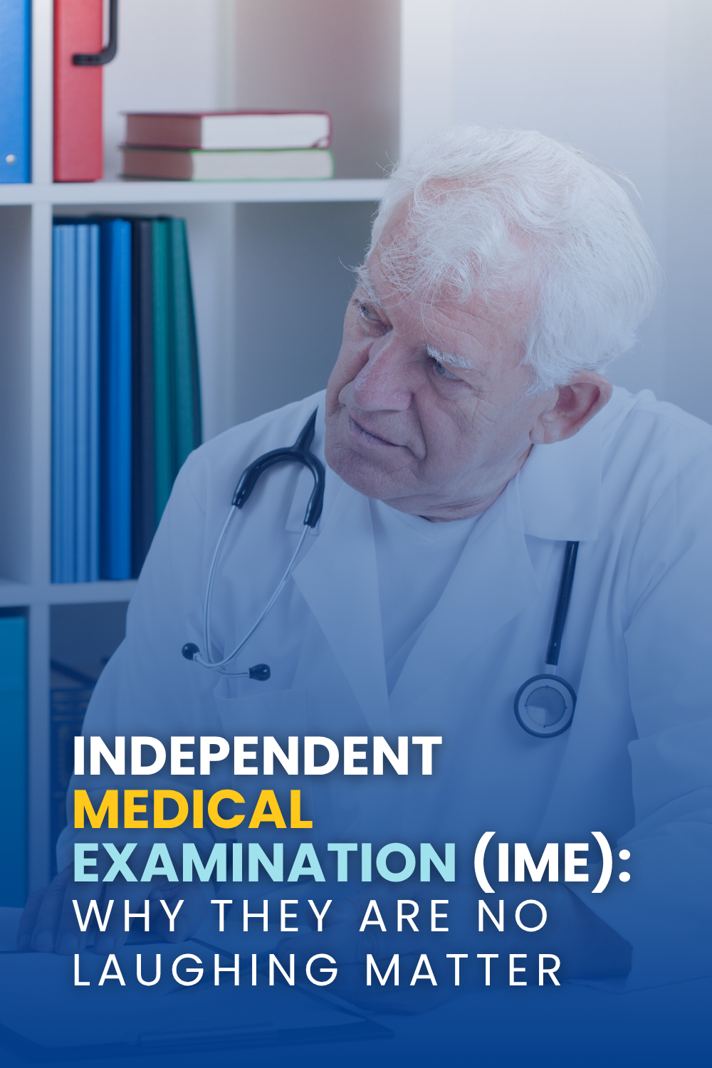Independent Medical Examination (IME): Why They Are No Laughing Matter