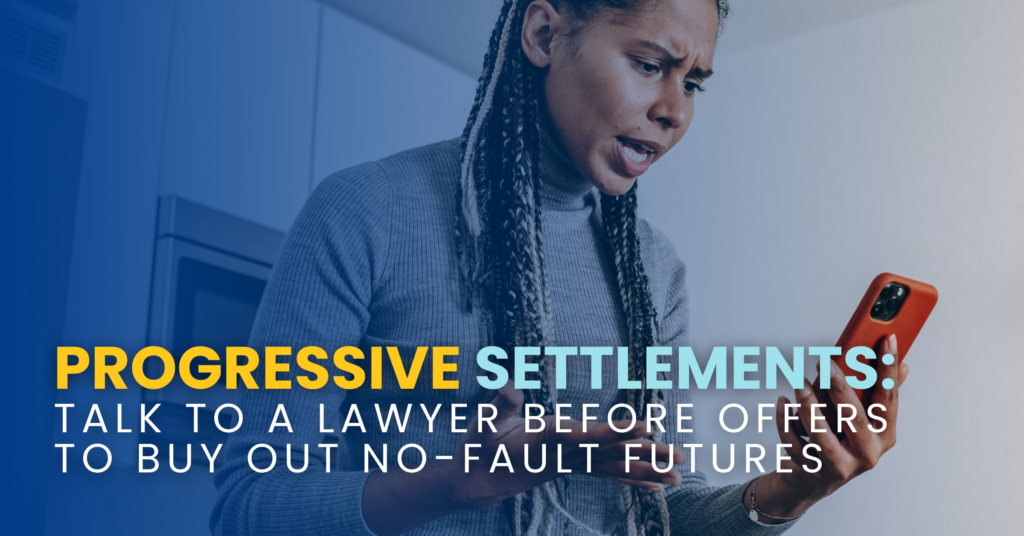 Progressive Settlements: Talk To A Lawyer Before Offers To Buy Out No-Fault Futures