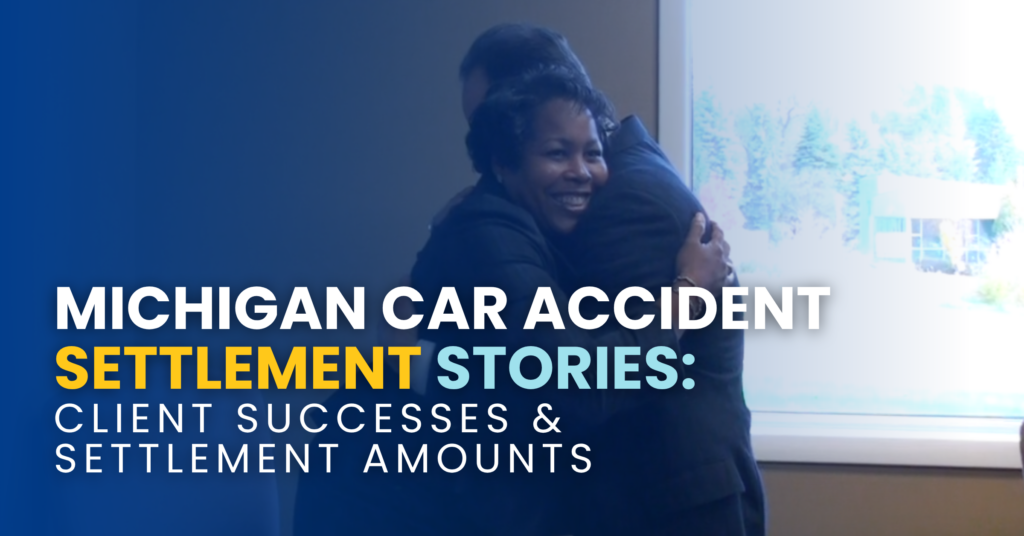Michigan Car Accident Settlement Stories: Client Successes & Settlement Amounts
