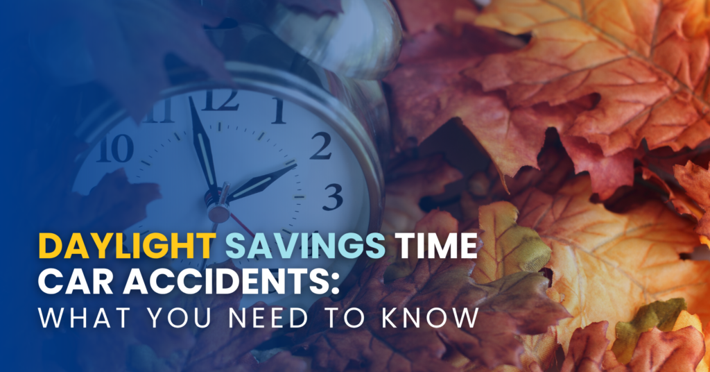 Daylight Savings Time Car Accidents: What You Need To Know